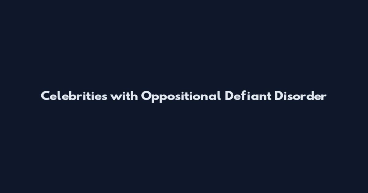 Celebrities with Oppositional Defiant Disorder