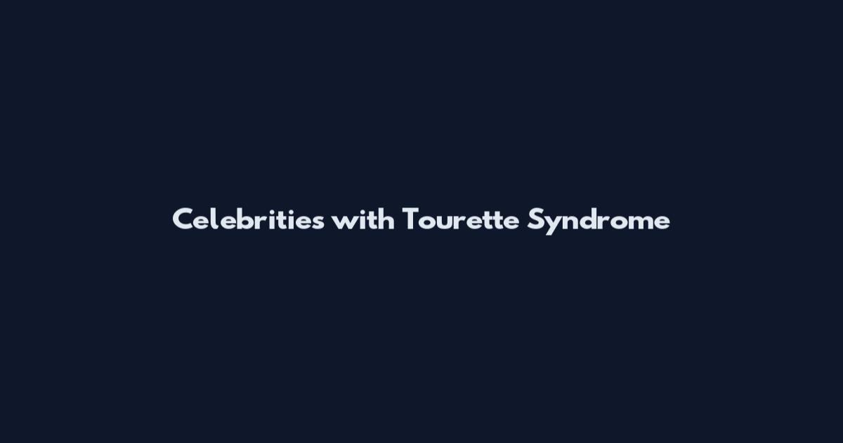 Celebrities with Tourette Syndrome