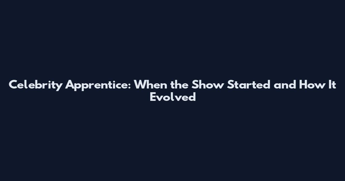 Celebrity Apprentice: When the Show Started and How It Evolved