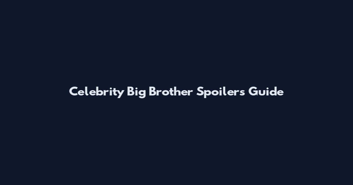 Celebrity Big Brother Spoilers Guide