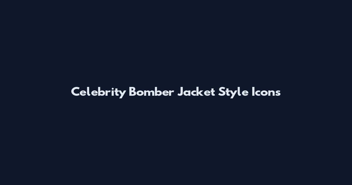 Celebrity Bomber Jacket Style Icons