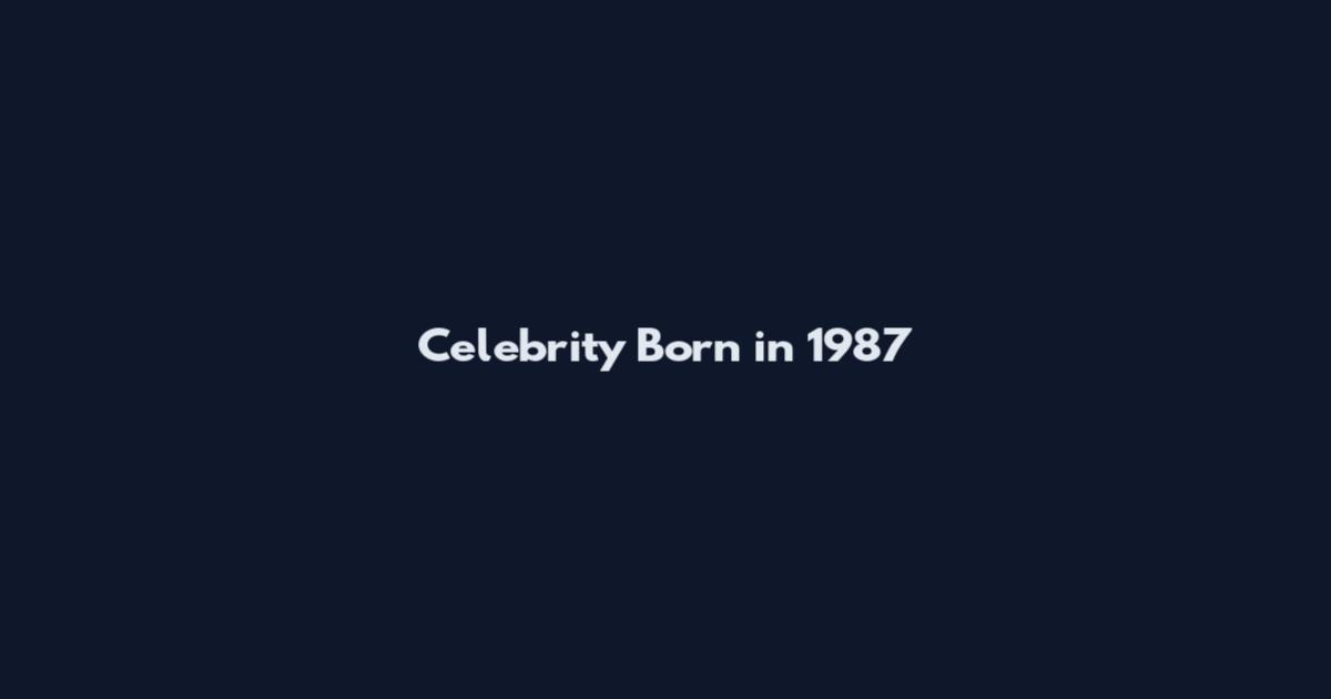 Celebrity Born in 1987