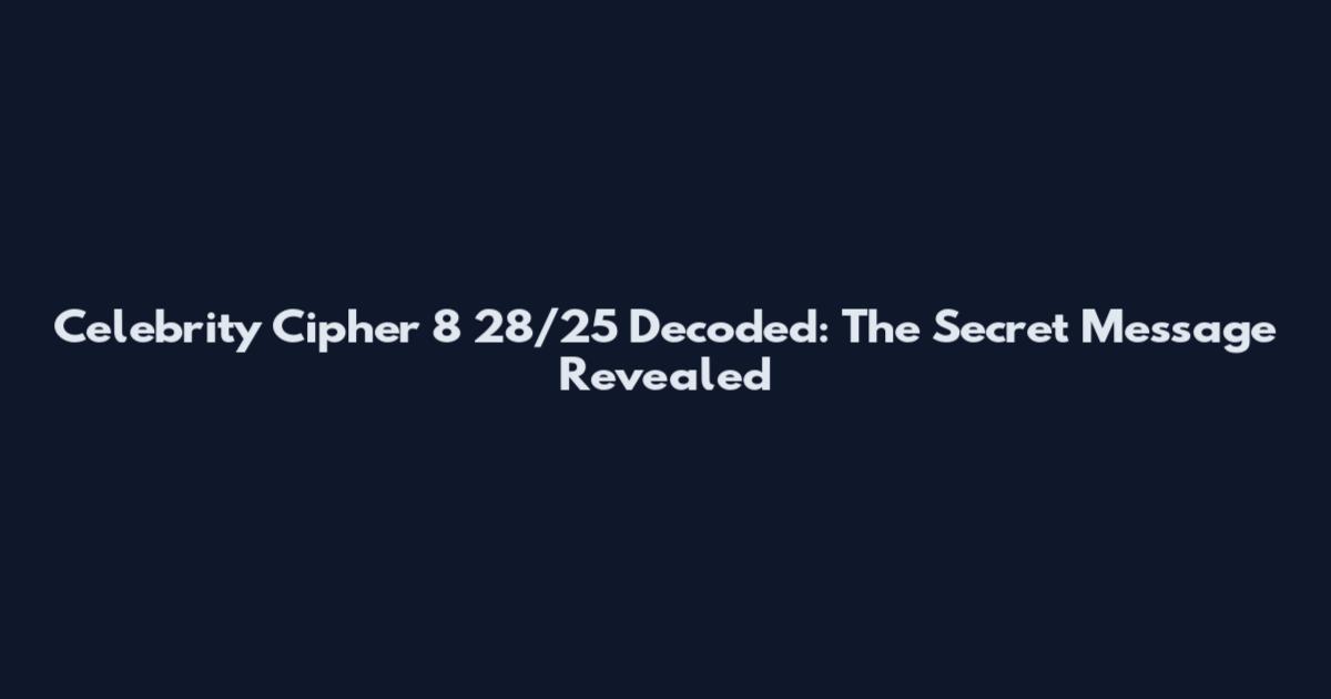 Celebrity Cipher 8 28/25 Decoded: The Secret Message Revealed