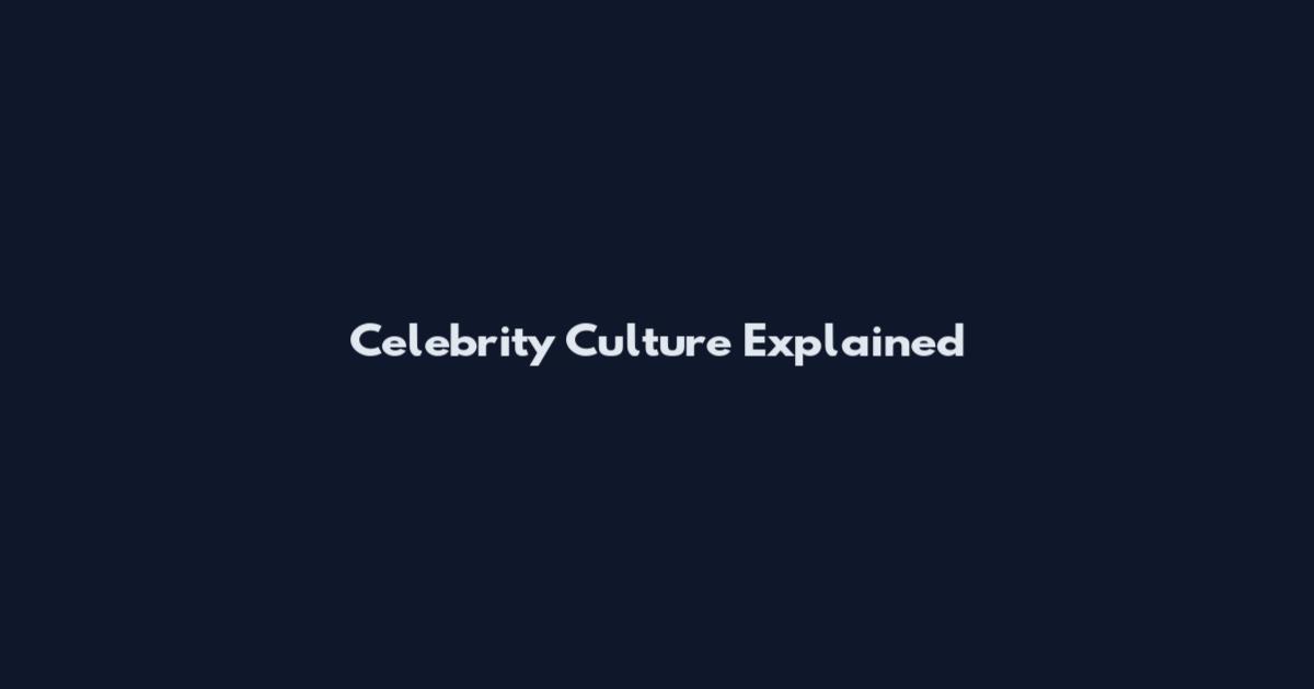 Celebrity Culture Explained