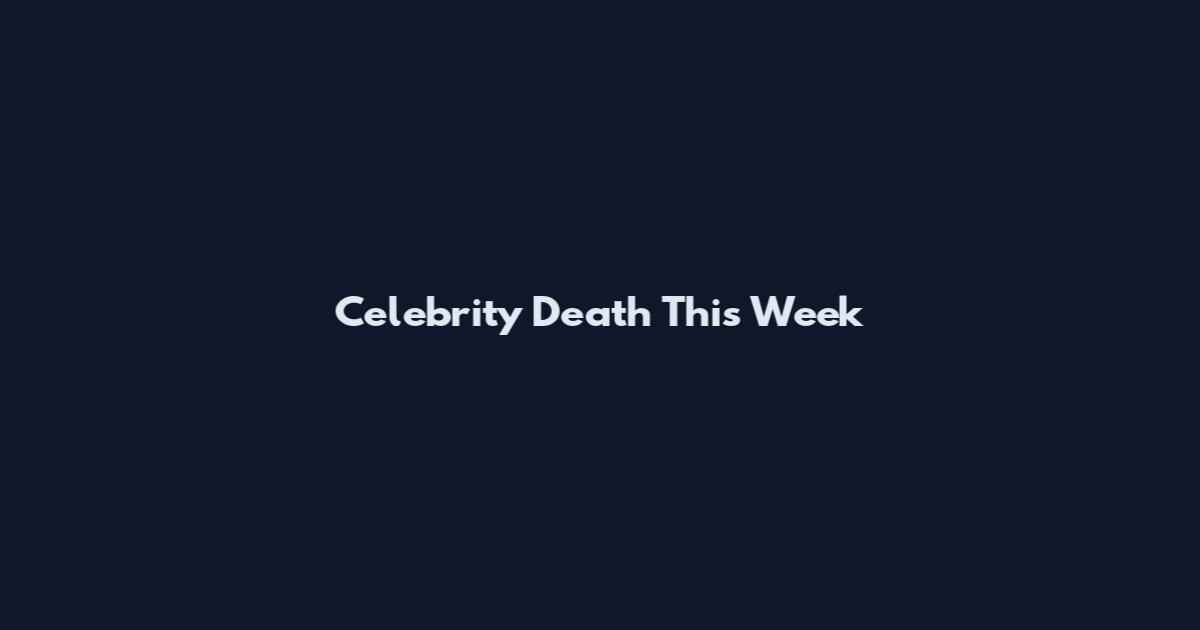 Celebrity Death This Week