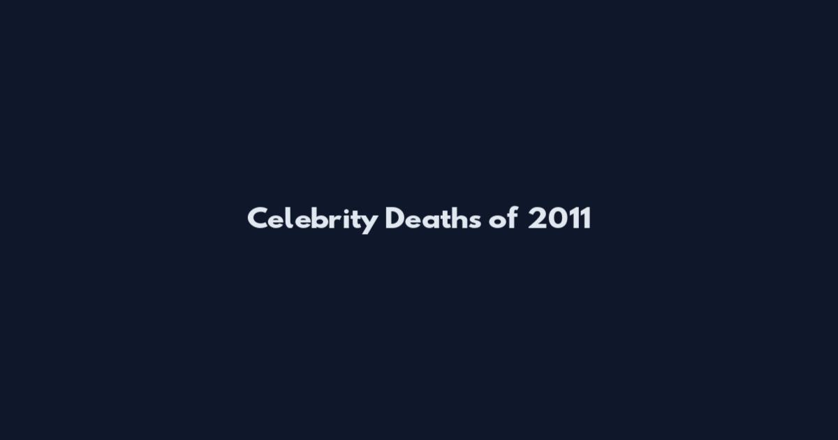 Celebrity Deaths of 2011