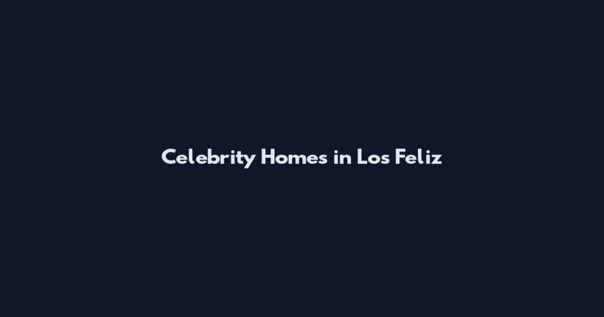Celebrity Homes in Los Feliz