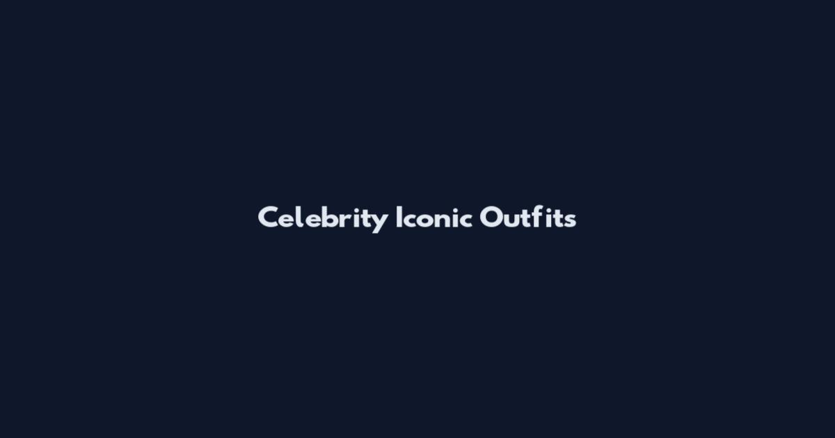 Celebrity Iconic Outfits