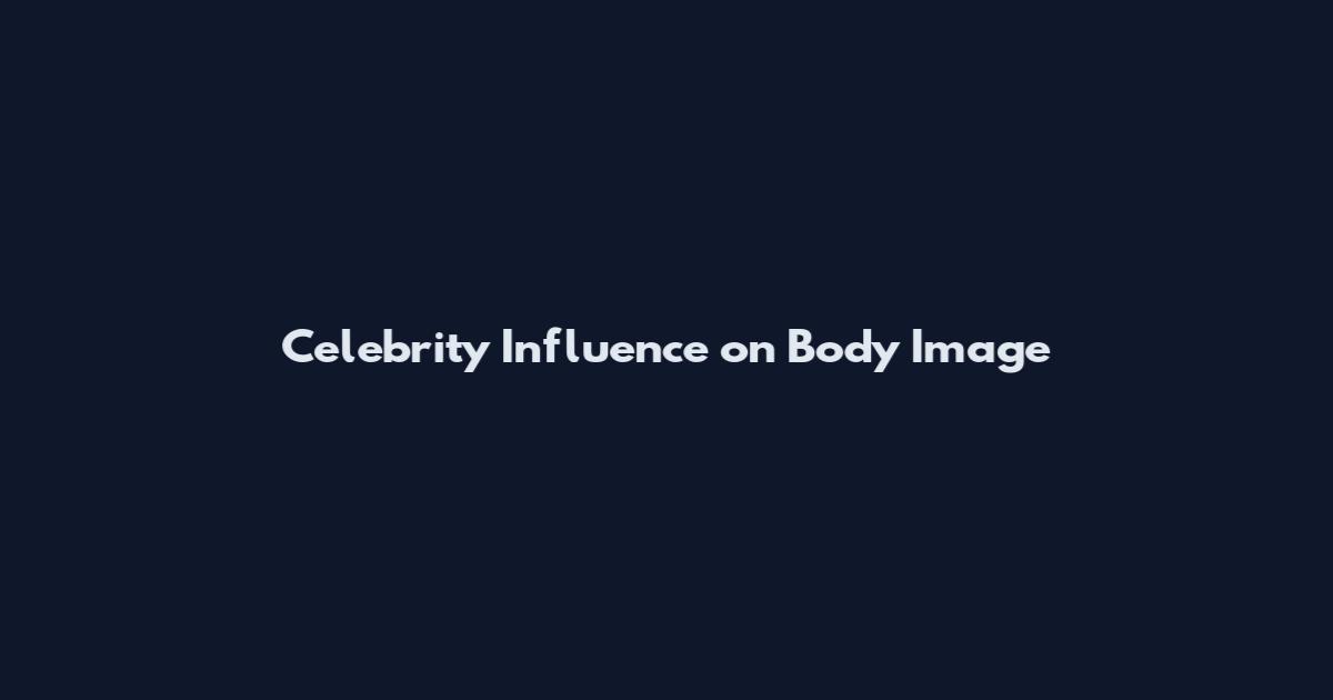 Celebrity Influence on Body Image