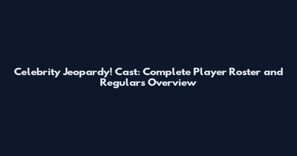 Celebrity Jeopardy! Cast: Complete Player Roster and Regulars Overview