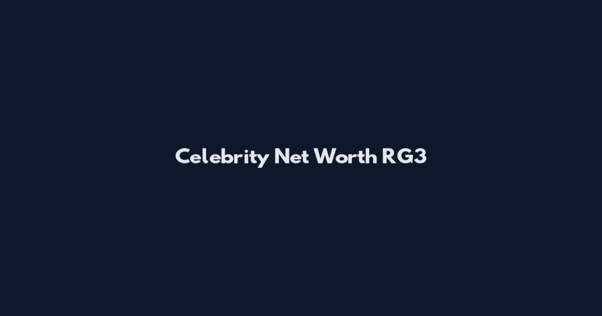Celebrity Net Worth RG3