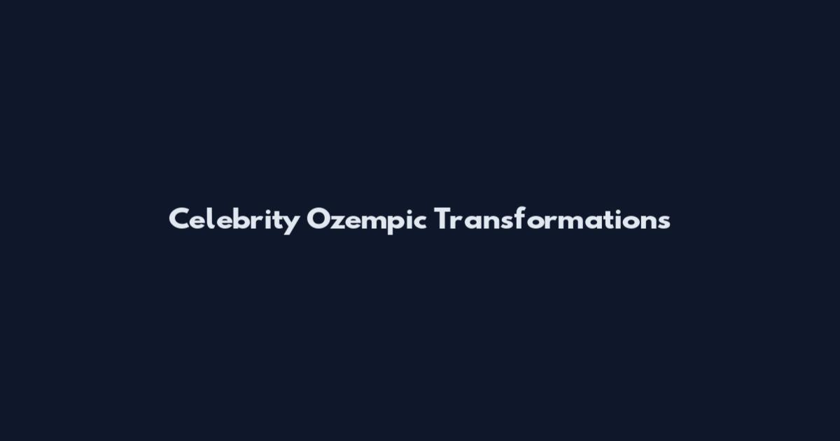 Celebrity Ozempic Transformations