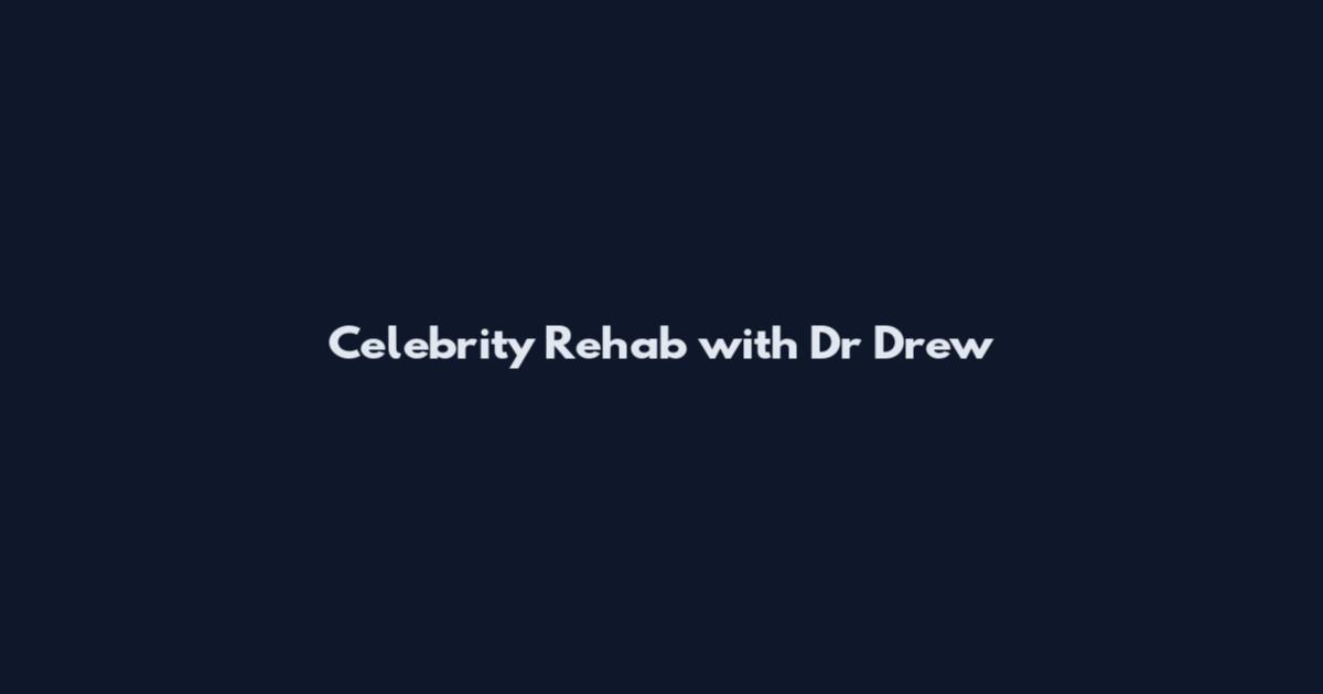 Celebrity Rehab with Dr Drew