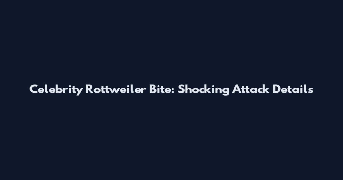 Celebrity Rottweiler Bite: Shocking Attack Details