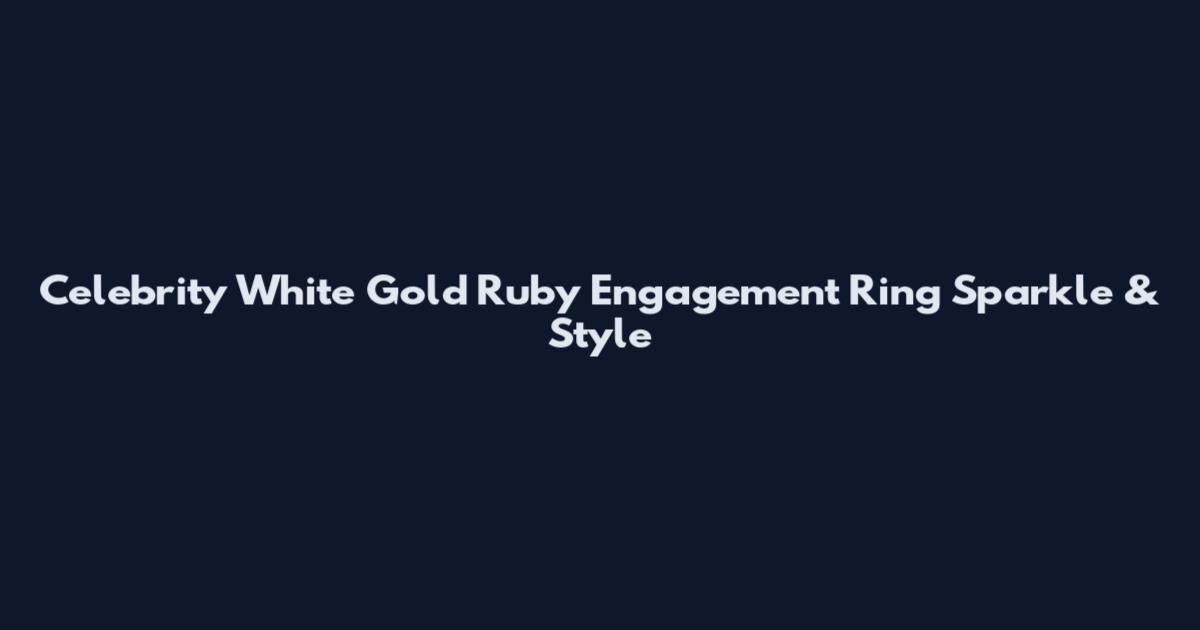 Celebrity White Gold Ruby Engagement Ring Sparkle & Style