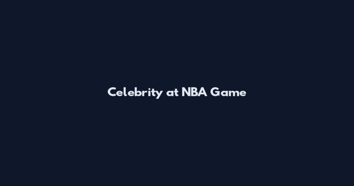 Celebrity at NBA Game