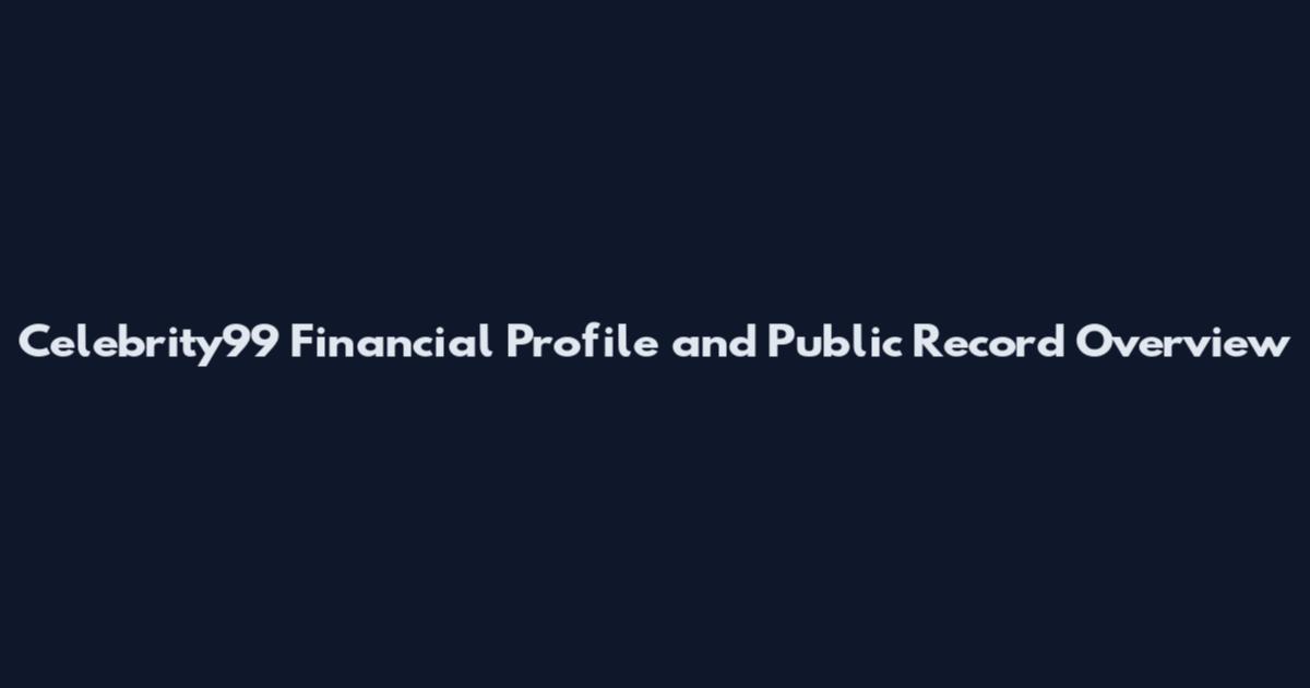 Celebrity99 Financial Profile and Public Record Overview
