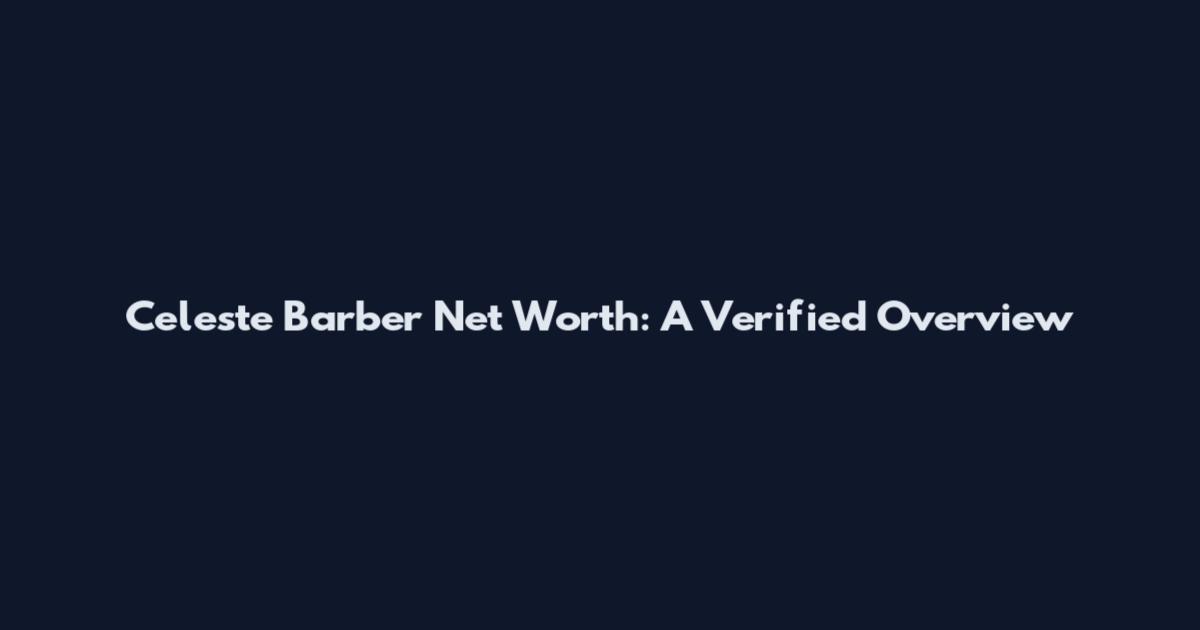 Celeste Barber Net Worth: A Verified Overview