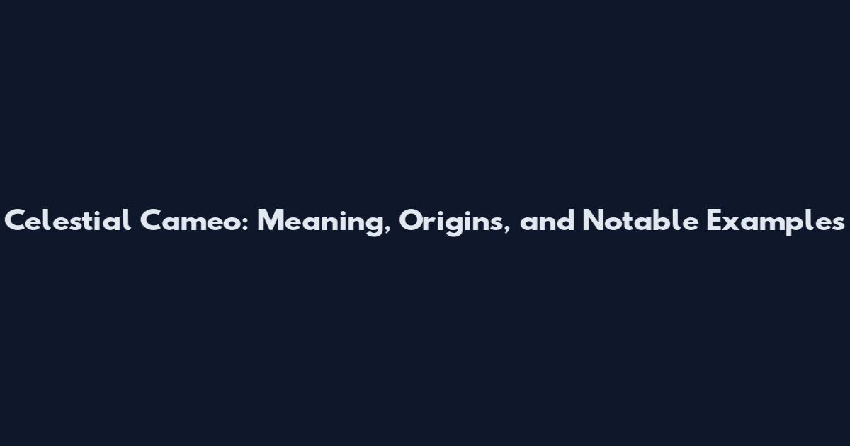 Celestial Cameo: Meaning, Origins, and Notable Examples