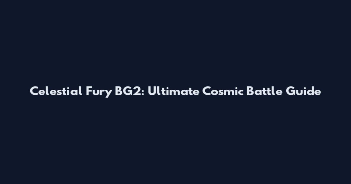 Celestial Fury BG2: Ultimate Cosmic Battle Guide