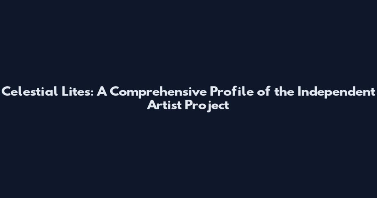 Celestial Lites: A Comprehensive Profile of the Independent Artist Project