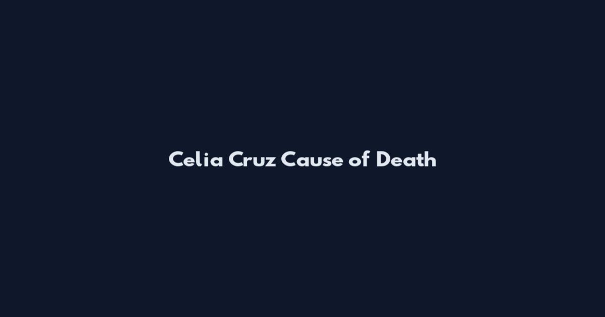 Celia Cruz Cause of Death