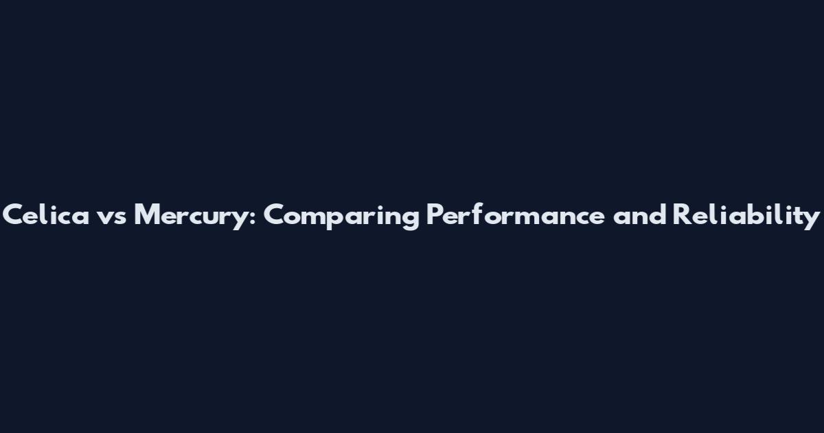 Celica vs Mercury: Comparing Performance and Reliability