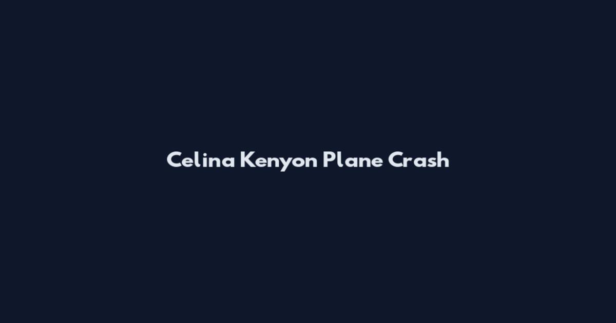 Celina Kenyon Plane Crash