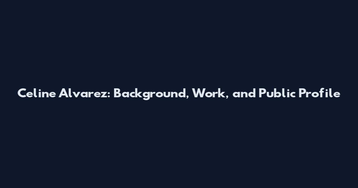 Celine Alvarez: Background, Work, and Public Profile