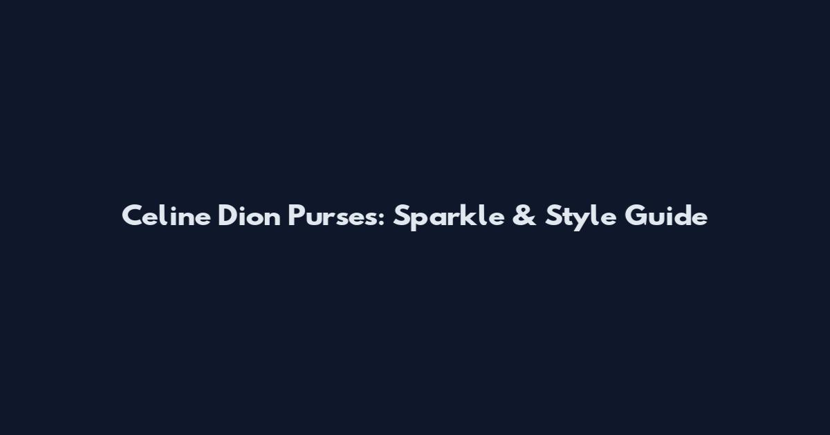 Celine Dion Purses: Sparkle & Style Guide