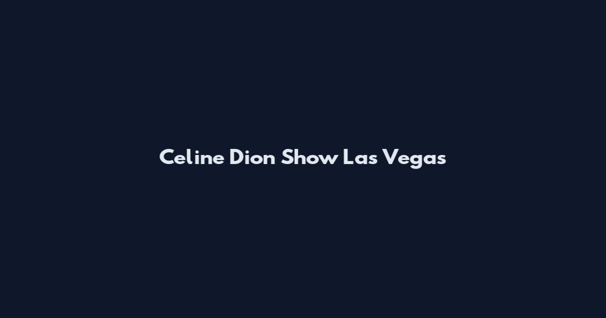 Celine Dion Show Las Vegas