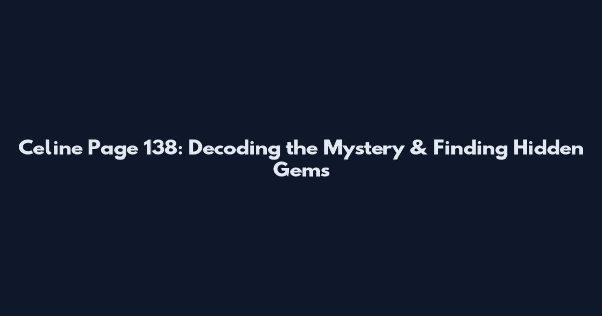 Celine Page 138: Decoding the Mystery & Finding Hidden Gems