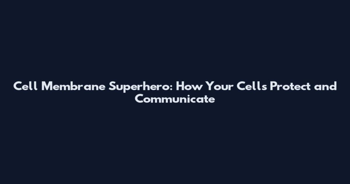 Cell Membrane Superhero: How Your Cells Protect and Communicate