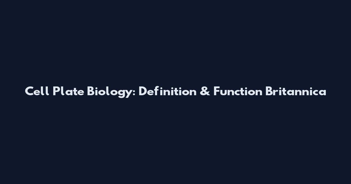 Cell Plate Biology: Definition & Function Britannica