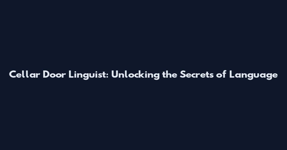Cellar Door Linguist: Unlocking the Secrets of Language
