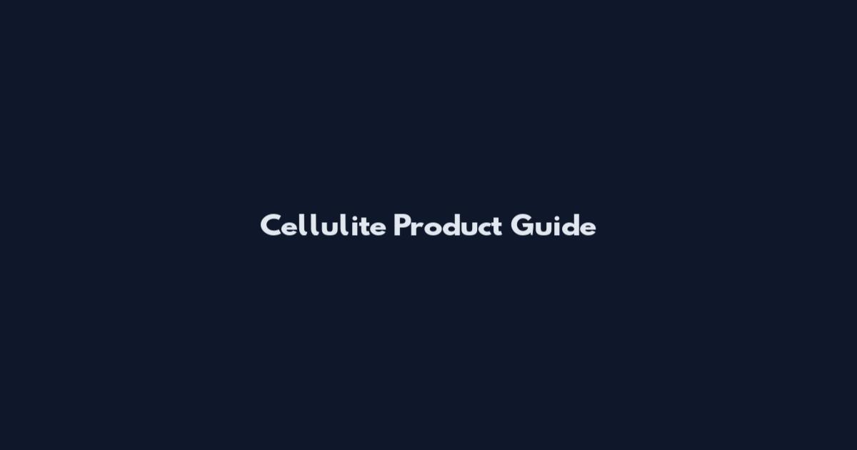 Cellulite Product Guide