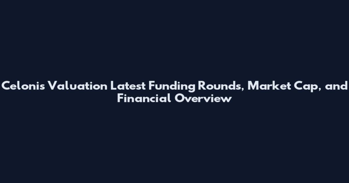 Celonis Valuation Latest Funding Rounds, Market Cap, and Financial Overview