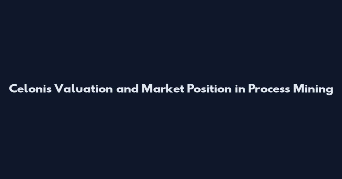Celonis Valuation and Market Position in Process Mining