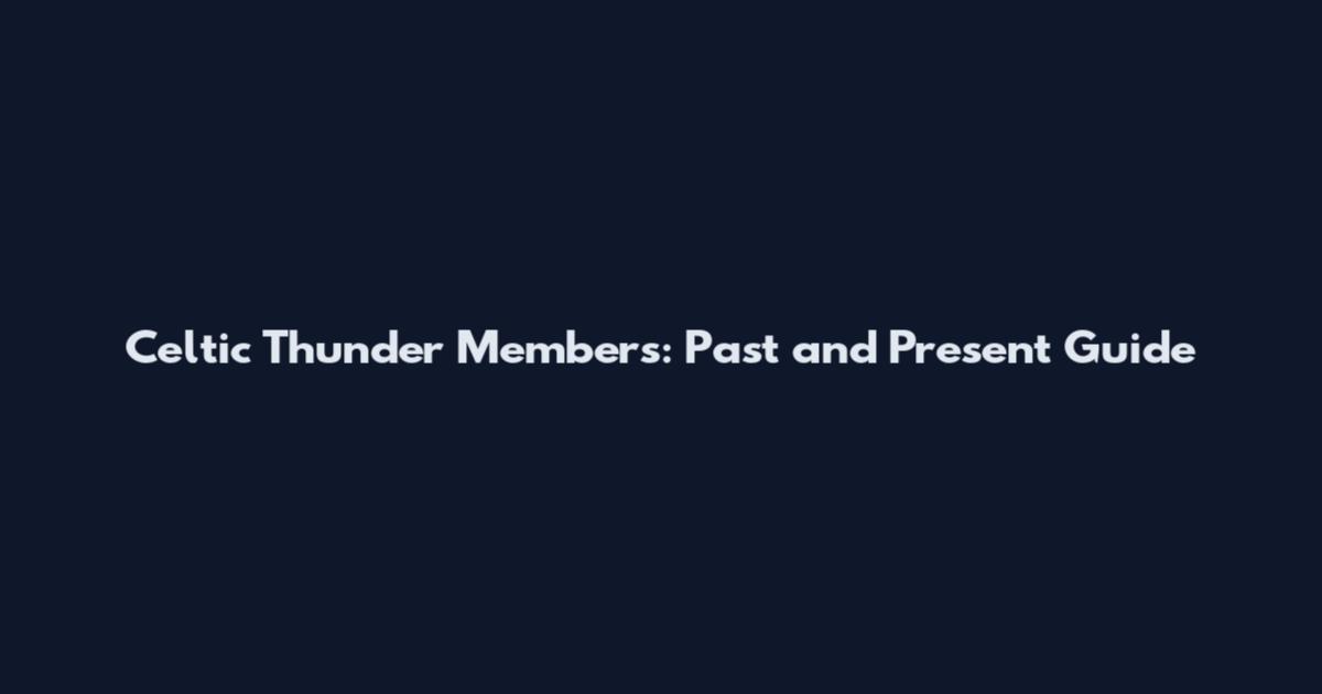 Celtic Thunder Members: Past and Present Guide
