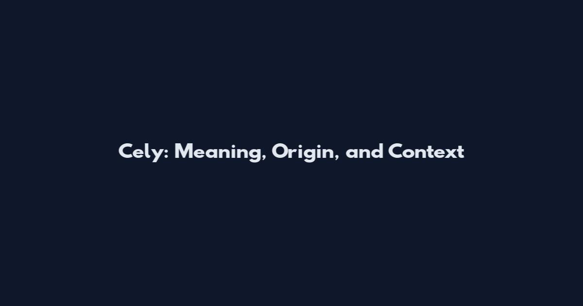 Cely: Meaning, Origin, and Context