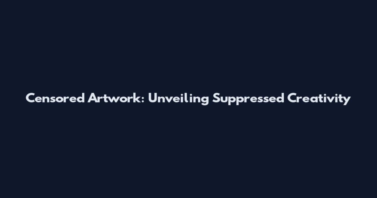 Censored Artwork: Unveiling Suppressed Creativity