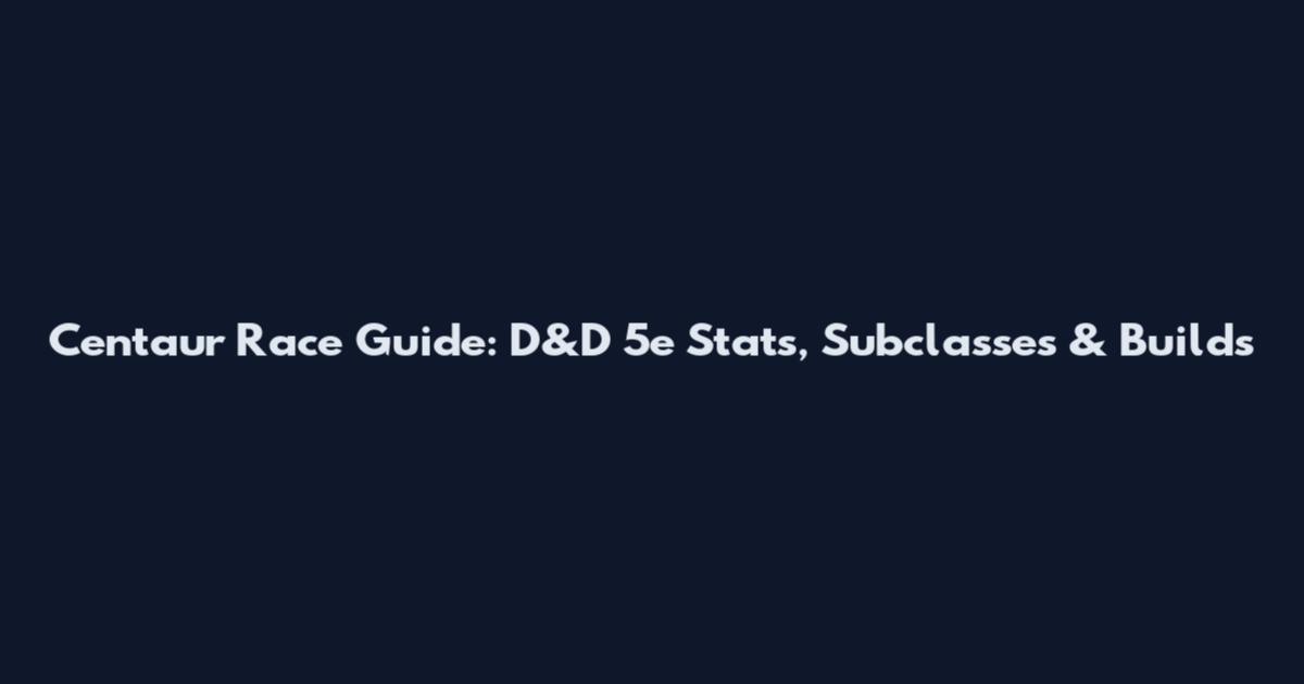 Centaur Race Guide: D&D 5e Stats, Subclasses & Builds
