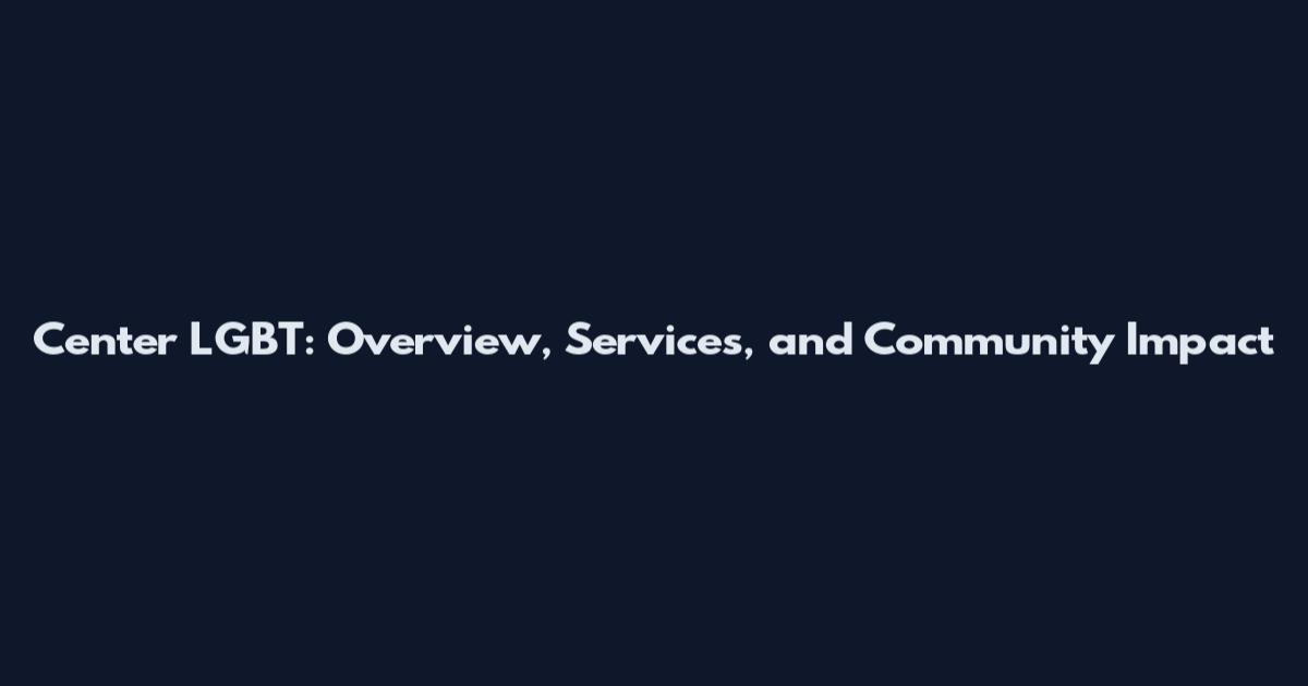 Center LGBT: Overview, Services, and Community Impact
