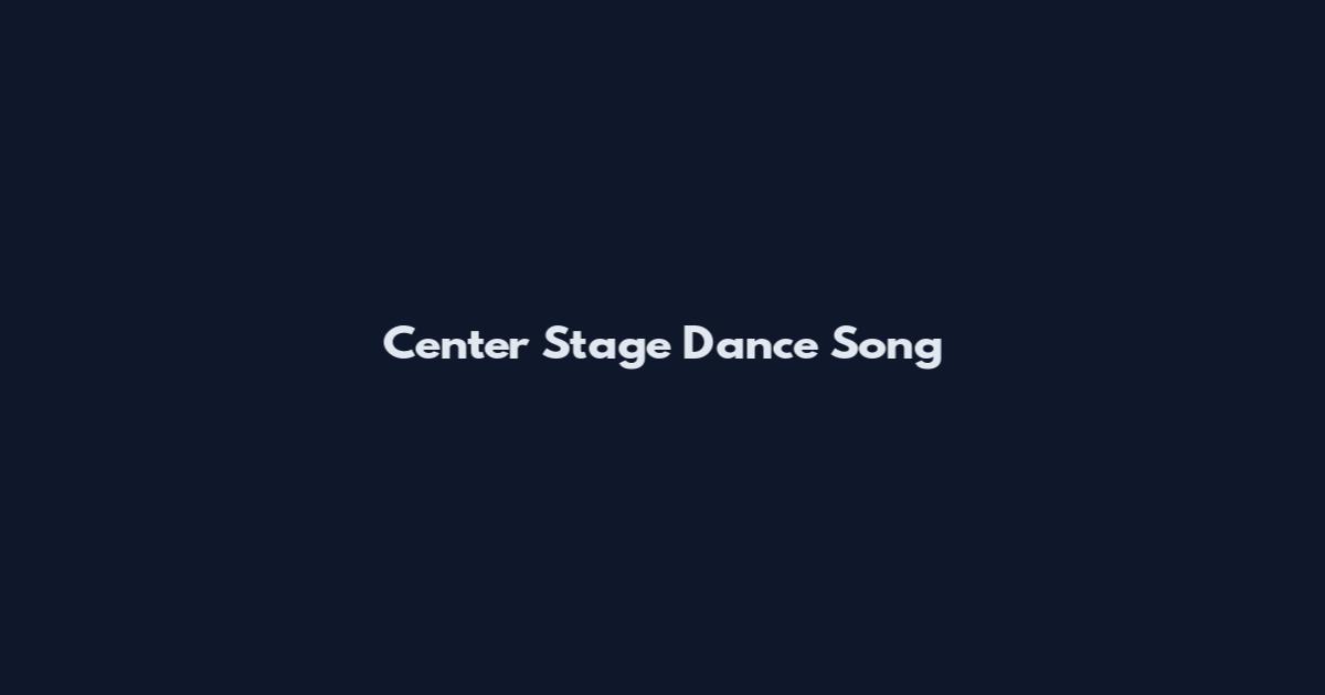 Center Stage Dance Song