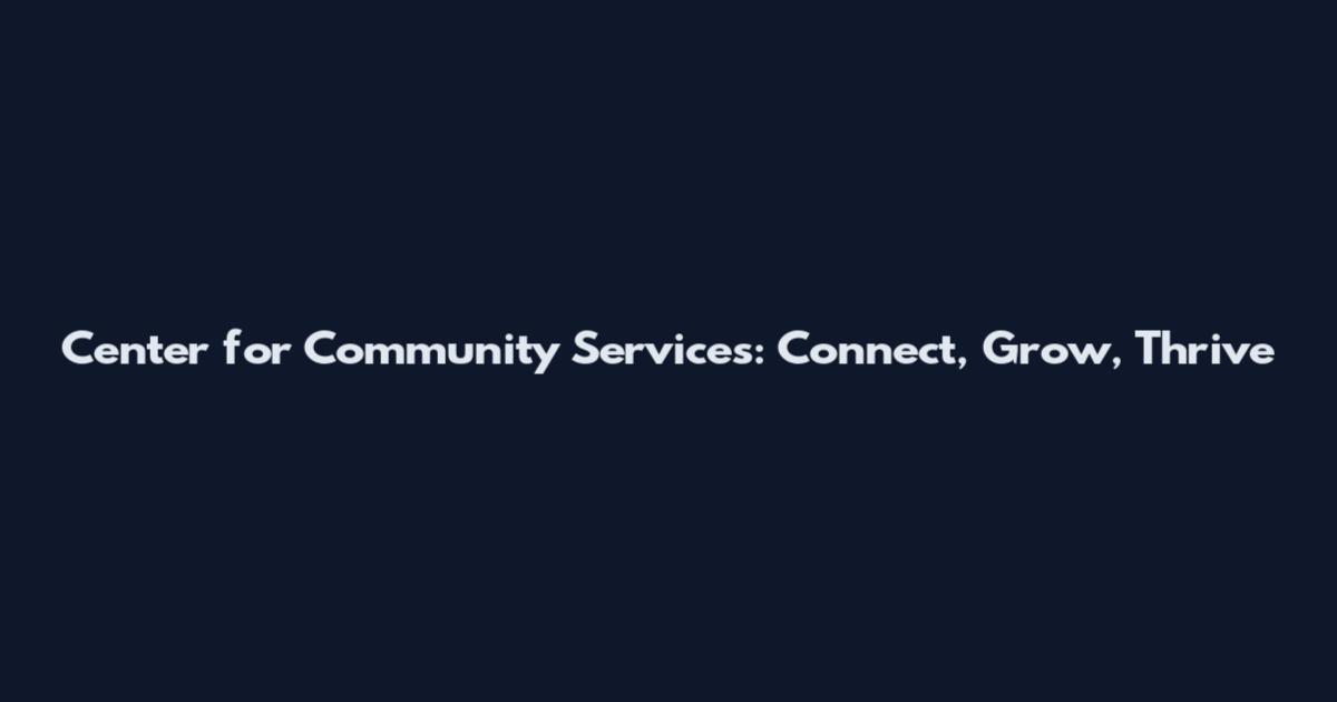 Center for Community Services: Connect, Grow, Thrive