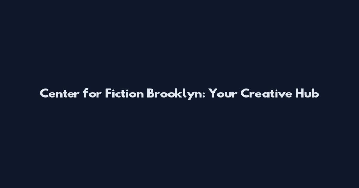 Center for Fiction Brooklyn: Your Creative Hub