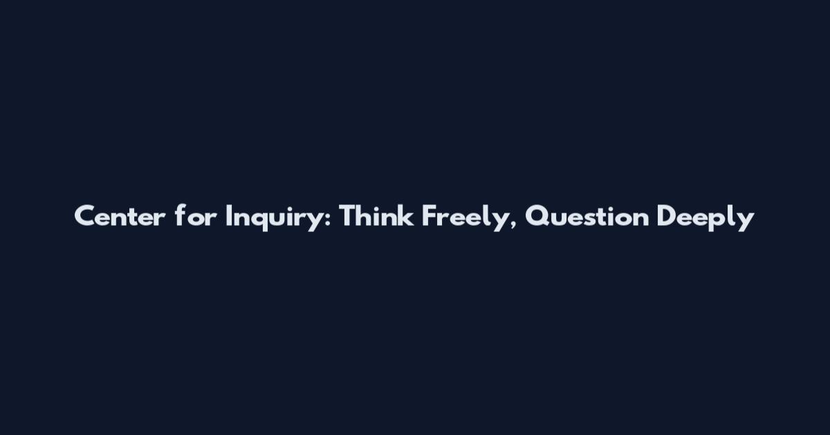 Center for Inquiry: Think Freely, Question Deeply