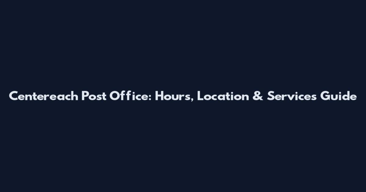 Centereach Post Office: Hours, Location & Services Guide