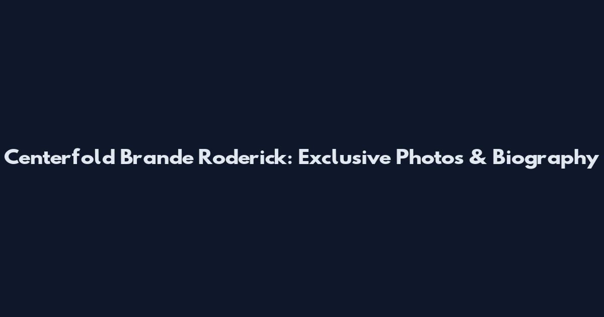 Centerfold Brande Roderick: Exclusive Photos & Biography