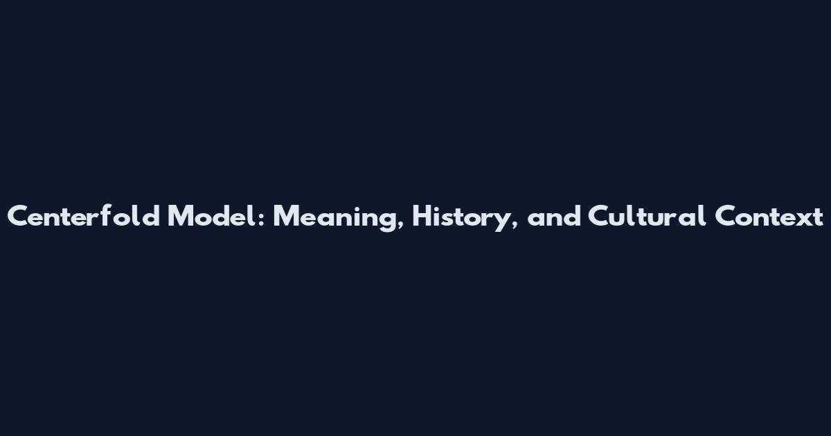 Centerfold Model: Meaning, History, and Cultural Context